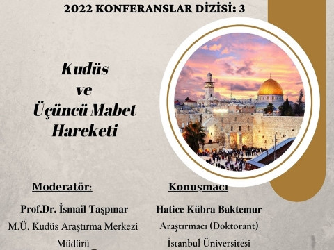 ‘Kudüs ve Üçüncü Mabet Hareketi' adlı konferans etkinliği 9 Mayıs 2022 tarihinde saat: 14.00 'de, Bağlarbaşı Kampüsü'nde, Ali Özek Konferans Salonu'nda gerçekleştirilecektir.
